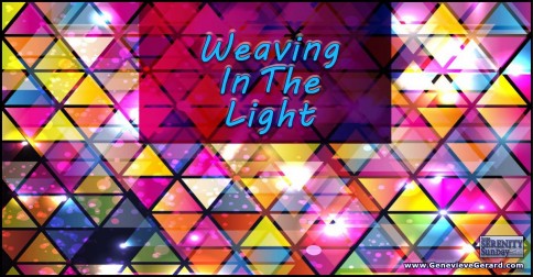 Weaving In The Light - Genevieve Gerard Serenity Sunday Article