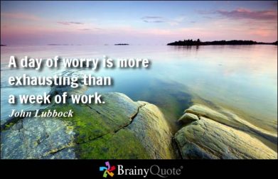 A day of worry is more exhausting quote by John Lubbock